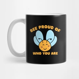 Bee Proud Of Who You Are Mug